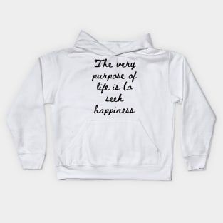 The Very Purpose of Life is to Seek Happiness Kids Hoodie